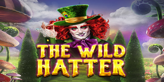Strategi Cerdas Mendapatkan Jackpot Bermain Slot The Wild Hatter